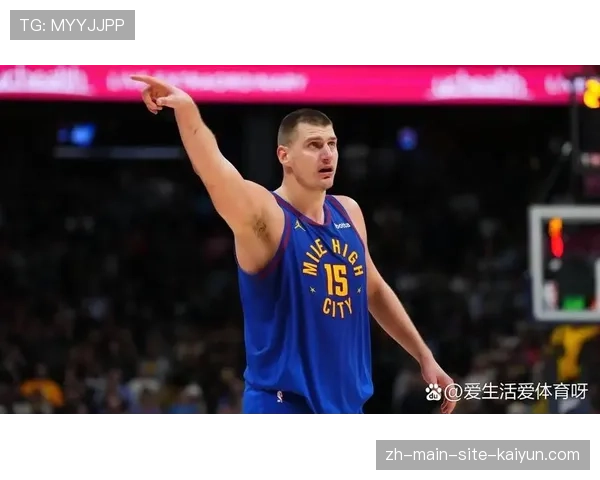 约基奇领跑中锋全能革命 场均接近三双重塑攻防核心定义